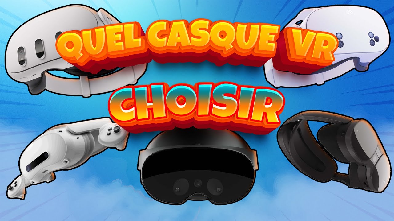Quel casque VR choisir en 2024/2025 ?