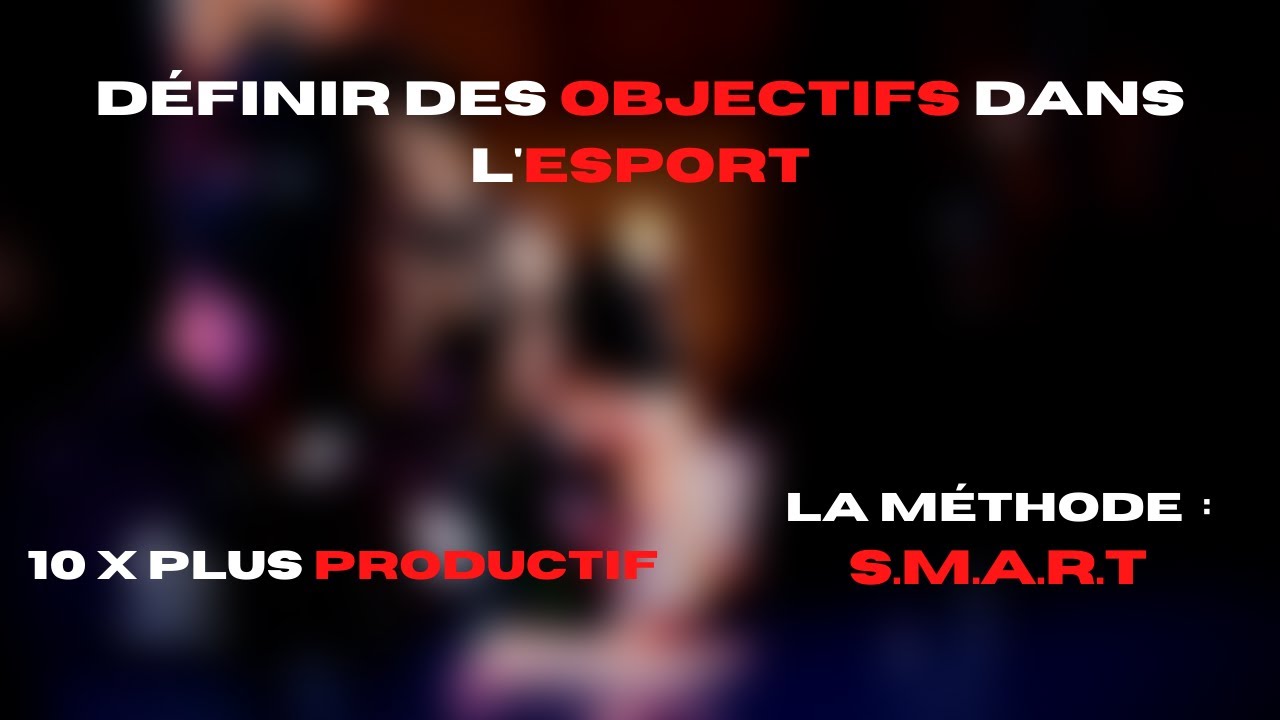 LA STRATÉGIE POUR ATTEINDRE SES OBJECTIFS ET PROGRESSER - RÉUSSITE ESPORT